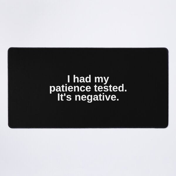 Item preview, "I had my patience tested. It's negative" Quote Minimal designed and sold by SWETA HALDER.