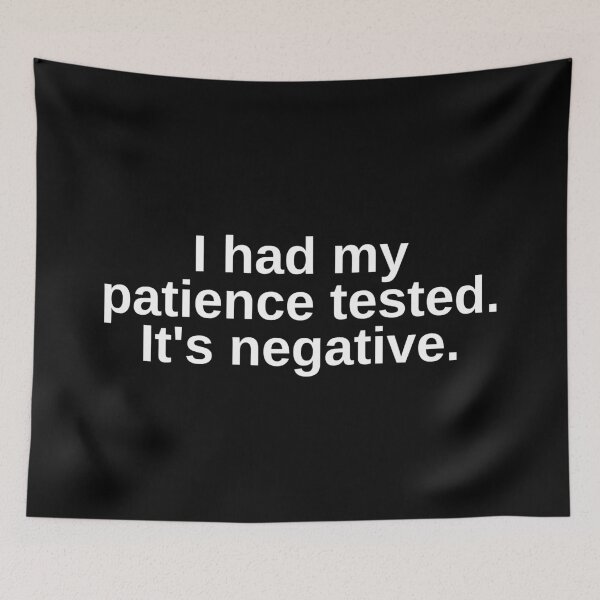 Item preview, "I had my patience tested. It's negative" Quote Minimal designed and sold by SWETA HALDER.