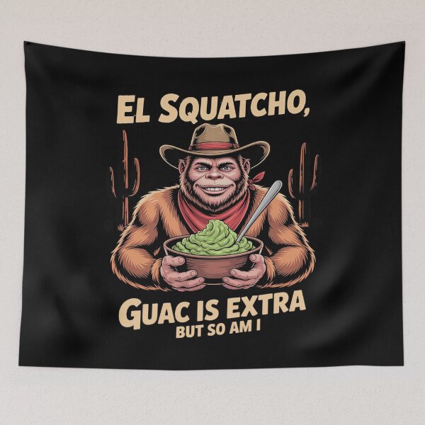 Item preview, Guac is extra but so am I. El Squatcho Bigfoot an Sasquatch designed and sold by CombatTask.