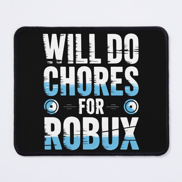 Item preview, Will Do Chores For Robux Bold Bright Gamer Statement designed and sold by khdmalakarak.