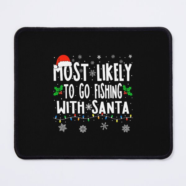 Item preview, Most Likely To Go Fishing With Santa Fishing Funny Christmas designed and sold by LucretiaTina.