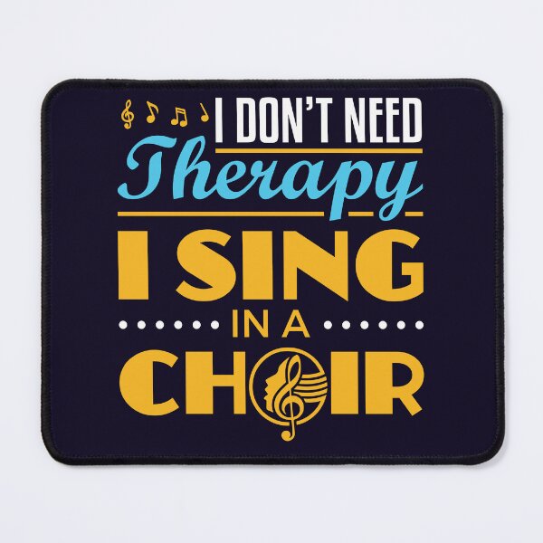 Item preview, I Don't Need Therapy I Sing in a Choir designed and sold by jaygo.