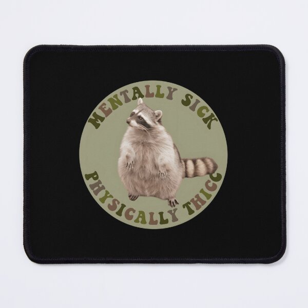 Item preview, Mentally Sick Physically Thicc Chubby Raccoon designed and sold by carlotalarrivee.