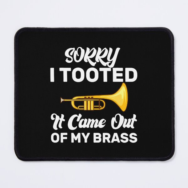 Item preview, Sorry I Tooted It Came Out Of My Brass Funny Trumpet designed and sold by CharlotteSandra.