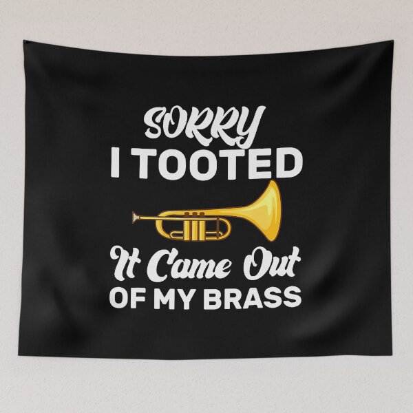 Item preview, Sorry I Tooted It Came Out Of My Brass Funny Trumpet designed and sold by CharlotteSandra.