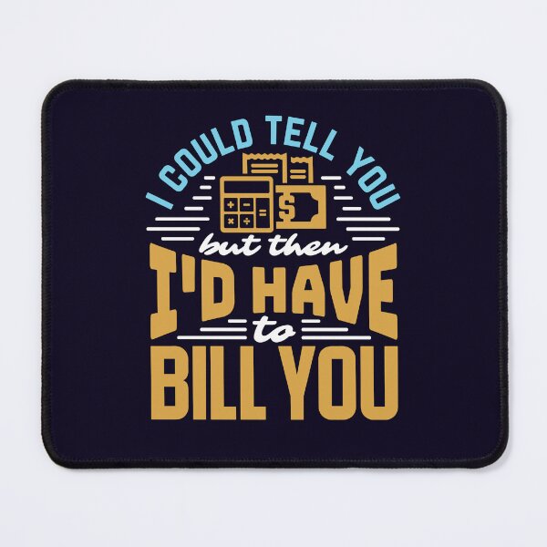 Item preview, Accountant CPA Funny I Could Tell You But Then I'd Have To Bill You designed and sold by jaygo.
