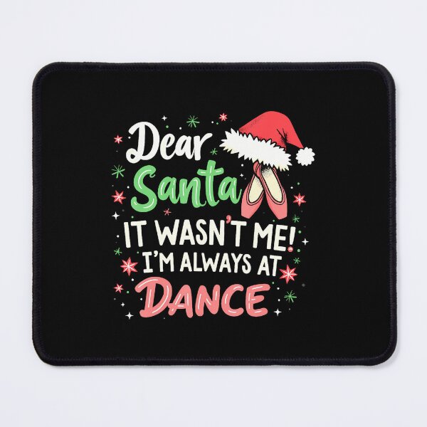 Item preview, Dear Santa It Wasn'T Me I'M Always At Dance Ballet Christmas designed and sold by AlicaMonica.