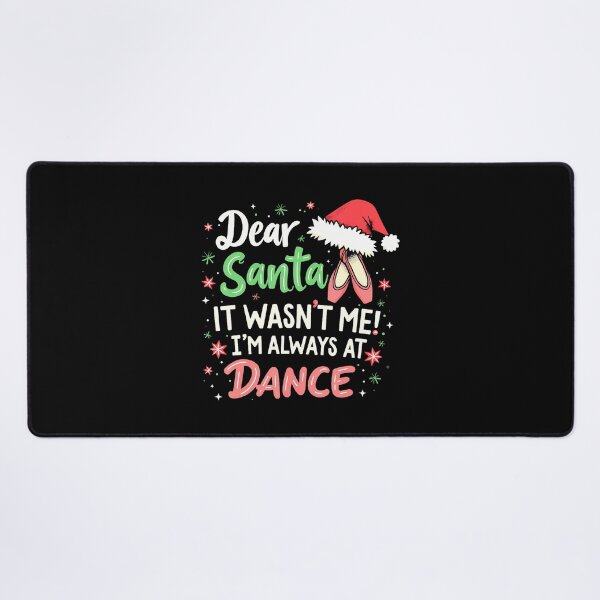 Item preview, Dear Santa It Wasn'T Me I'M Always At Dance Ballet Christmas designed and sold by AlicaMonica.