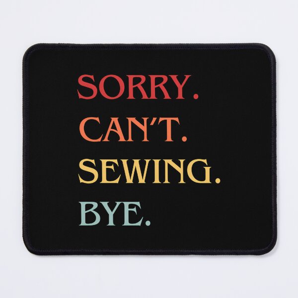 Item preview, Sorry Can'T Sewing Bye - Funny Excuse Saying Hobby designed and sold by AlicaMonica.