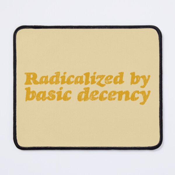 Item preview, Radicalized By Basic Decency V3 - Amber designed and sold by sillyjess.