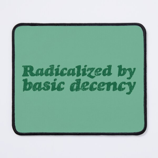 Item preview, Radicalized By Basic Decency V3 - Pine designed and sold by sillyjess.