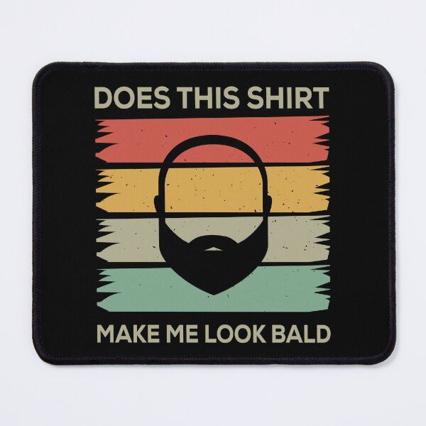 Item preview, Does This Shirt Make Me Look Bald designed and sold by mybegoniatee.