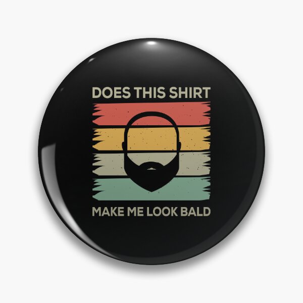 Item preview, Does This Shirt Make Me Look Bald designed and sold by mybegoniatee.