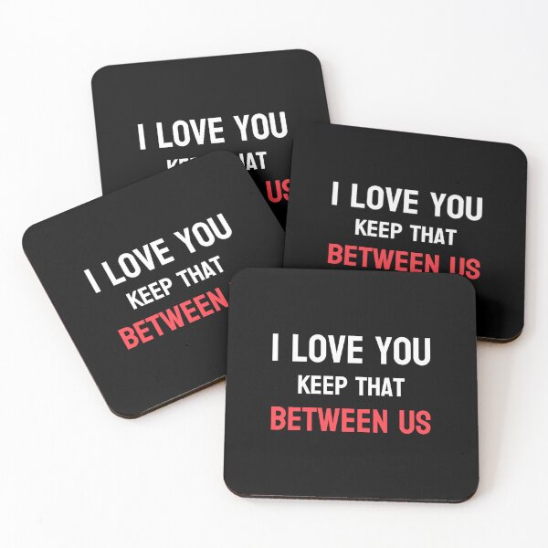 Item preview, I Love You Keep That Between Us – Funny Secret Valentine Quote designed and sold by P&B Digital Art.