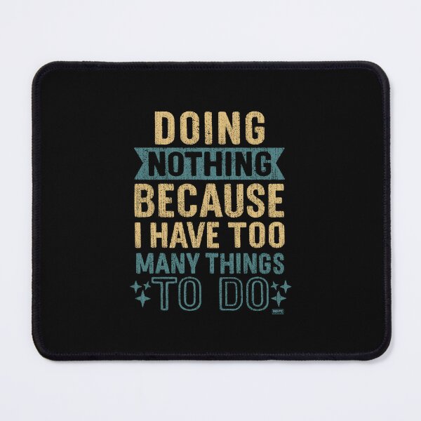 Item preview, Me Doing Nothing Because I Have Too Many Things To Do designed and sold by World Domination For Cats ®.