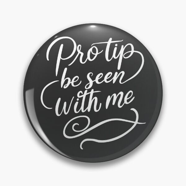 Item preview, Pro Tip Be Seen With Me | Sassy Quote designed and sold by WAMTEES.