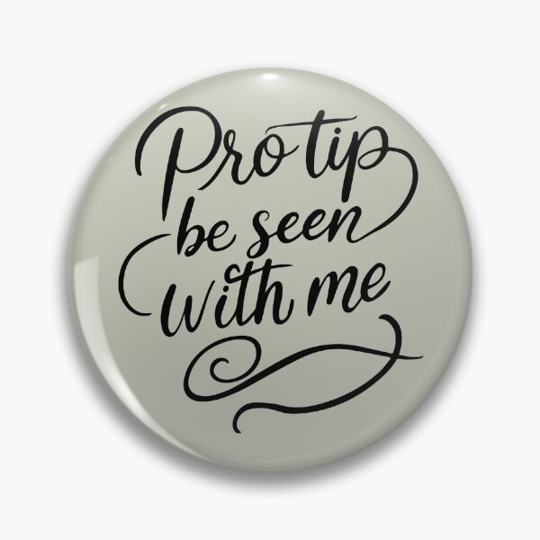 Item preview, Pro Tip Be Seen With Me | Sassy Quote designed and sold by WAMTEES.