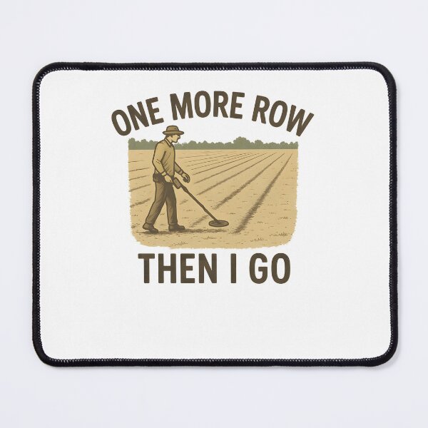 Item preview, One More Row Then I Go Metal Detecting Fun designed and sold by LuminOrb.