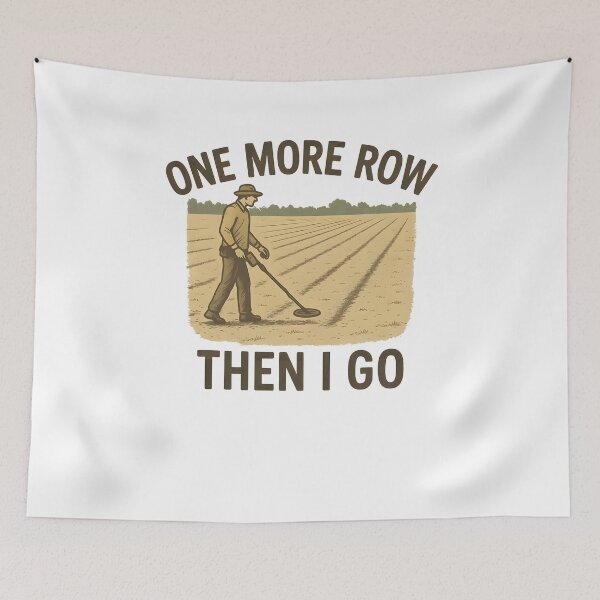Item preview, One More Row Then I Go Metal Detecting Fun designed and sold by LuminOrb.