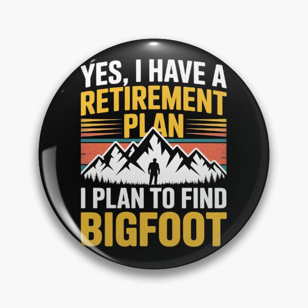 Item preview, Yes, I Have A Retirement Plan I Plan To Find Bigfoot designed and sold by MicanCuteStore.