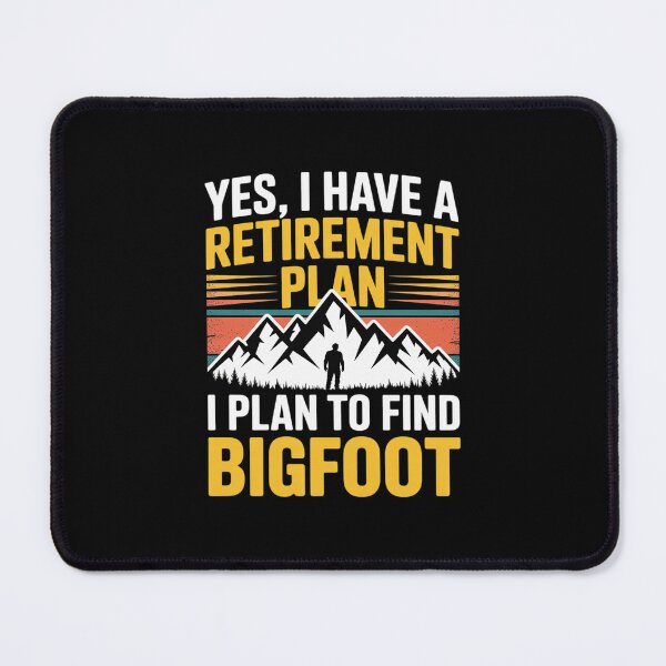 Item preview, Yes, I Have A Retirement Plan I Plan To Find Bigfoot designed and sold by MicanCuteStore.