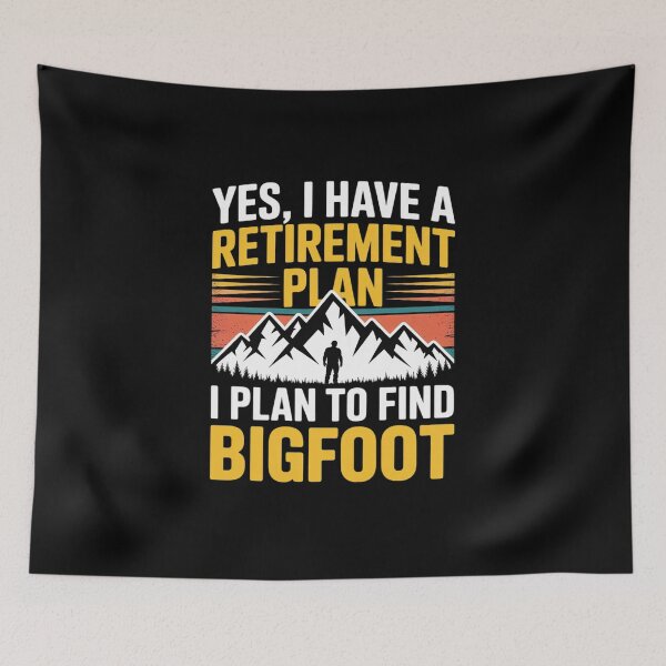 Item preview, Yes, I Have A Retirement Plan I Plan To Find Bigfoot designed and sold by MicanCuteStore.