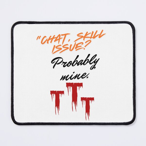Item preview, Skill Issue? Probably Mine – Streamer Quote designed and sold by SloganSauce.