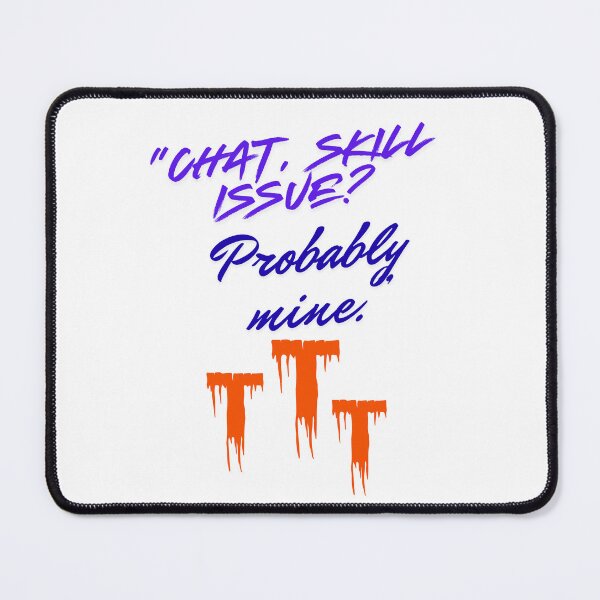 Item preview, Skill Issue? Probably Mine – striking Streamer Quote designed and sold by SloganSauce.
