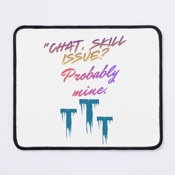 Item preview, Skill Issue? Probably Mine – cool Streamer Quote designed and sold by SloganSauce.