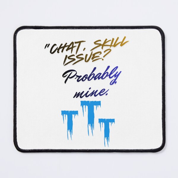 Item preview, Skill Issue? Probably Mine – epic Streamer Quote designed and sold by SloganSauce.