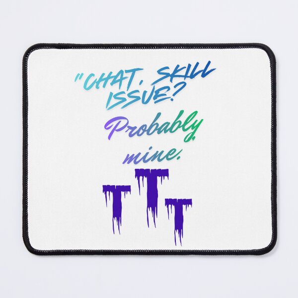 Item preview, Skill Issue? Probably Mine – fun Streamer Quote designed and sold by SloganSauce.