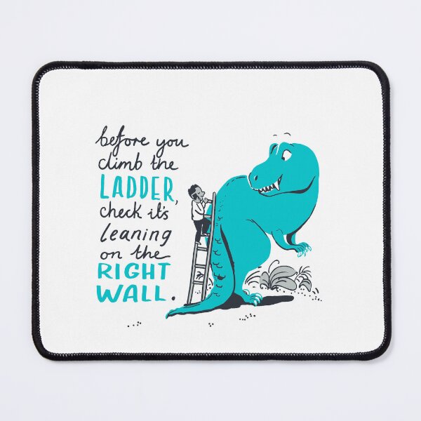 Item preview, Philosophy - Before you climb ladder check it's leaning on the right wall designed and sold by CapriCreatives.