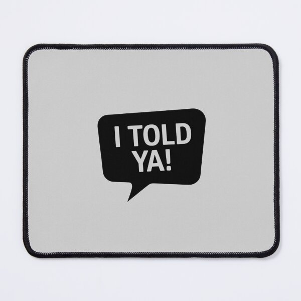 Item preview, I Told Ya! designed and sold by FrenchTouch77.