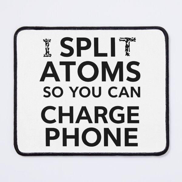 Item preview, I SPLIT ATOMS SO YOU CAN CHARGE YOUR PHONE designed and sold by [ATS].