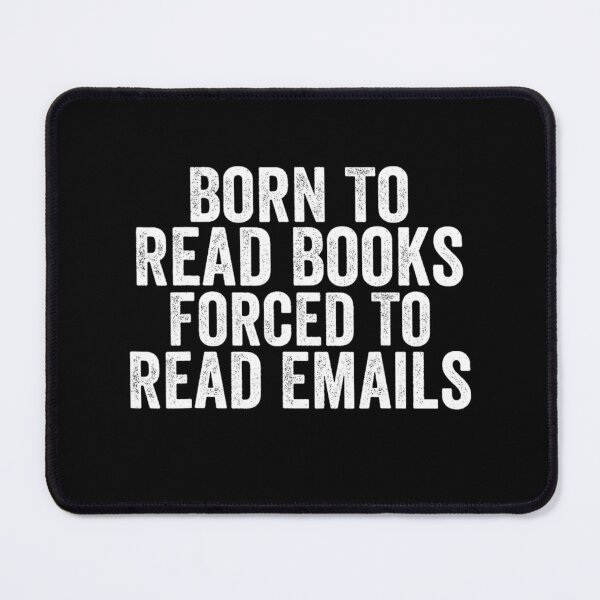 Item preview, Bookish Born To Read Books Forced To Read Emails Reading designed and sold by URGlden.