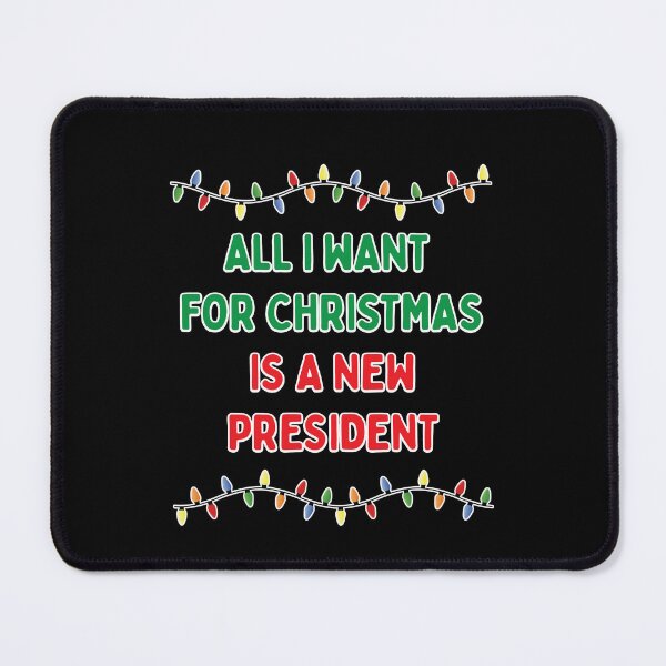 Item preview, All I Want For Christmas Is A New President designed and sold by SabbaticalSteve.