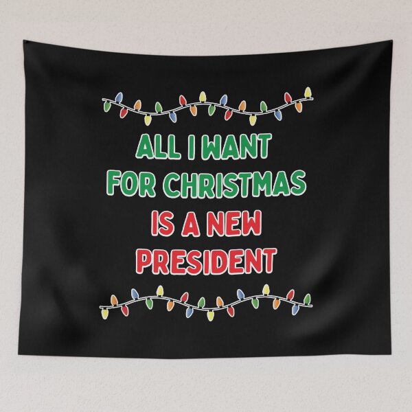 Item preview, All I Want For Christmas Is A New President designed and sold by SabbaticalSteve.