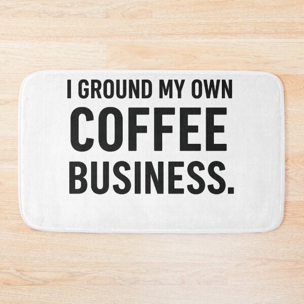 Item preview, I Ground My Own Coffee – Funny Business Meme designed and sold by kimkosovo.