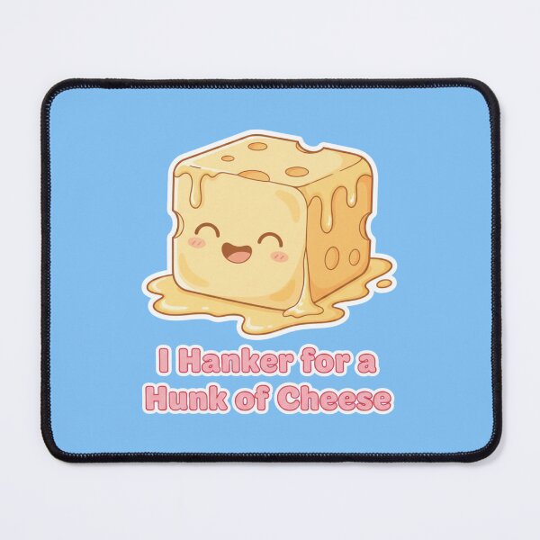 Item preview, I Hanker for a Hunk of Cheese | Funny Cheese Lover Quote designed and sold by JustCrafted.