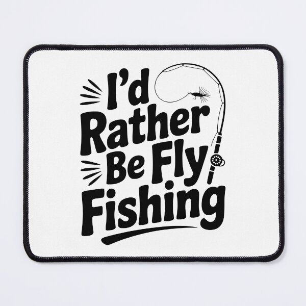 Item preview, I’d Rather be Fly Fishing designed and sold by Frank Ring.