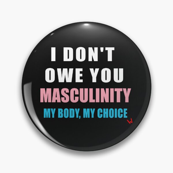 Item preview, I don't owe you Masculinity My Body My Choice designed and sold by Wiibidi Creative.