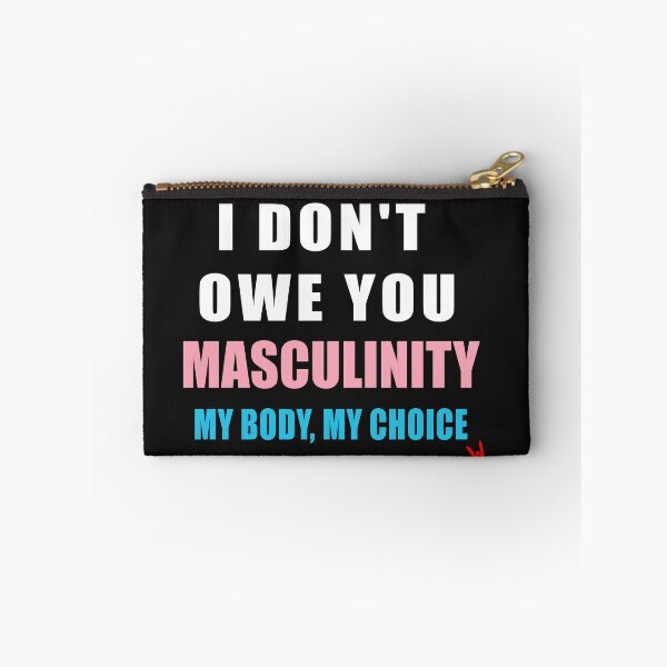 Item preview, I don't owe you Masculinity My Body My Choice designed and sold by Wiibidi Creative.