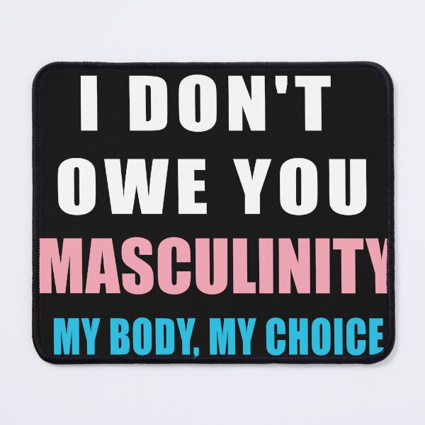 Item preview, I don't owe you Masculinity My Body My Choice designed and sold by Wiibidi Creative.