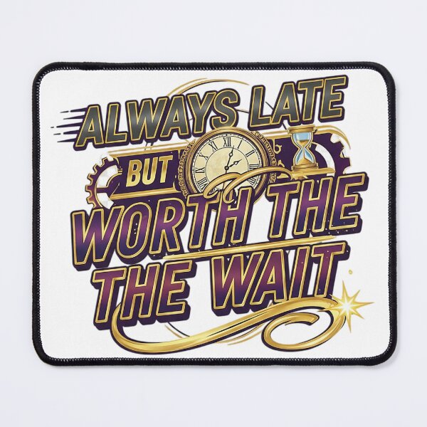 Item preview, Always Late But Worth The Wait - Funny & Relatable Humor Design designed and sold by NovaBou.