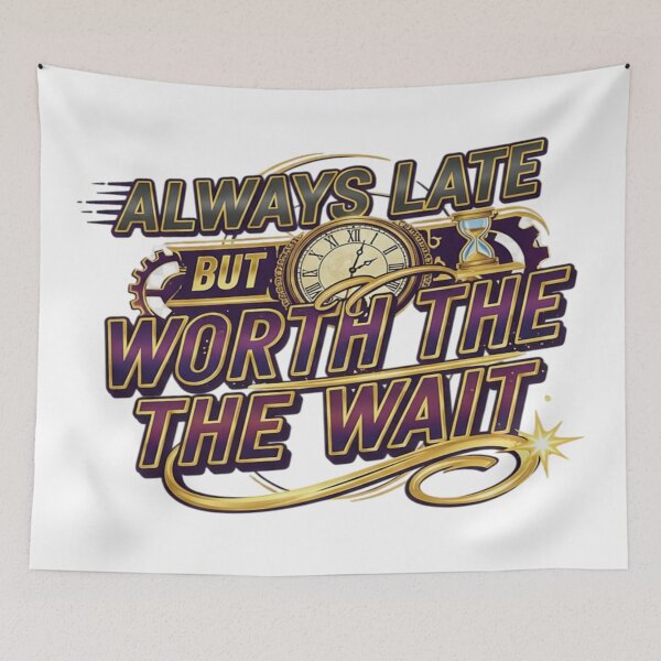 Item preview, Always Late But Worth The Wait - Funny & Relatable Humor Design designed and sold by NovaBou.