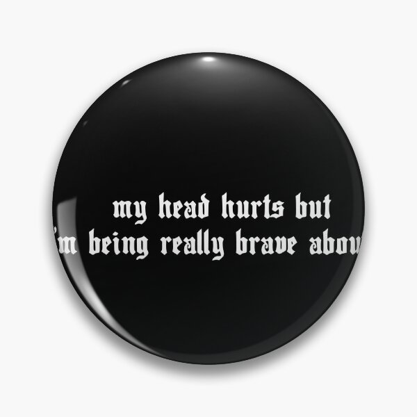 Item preview, My Head Hurts But I’m Being Really Brave About It – Funny Gothic Quote designed and sold by MyMomentShirt.