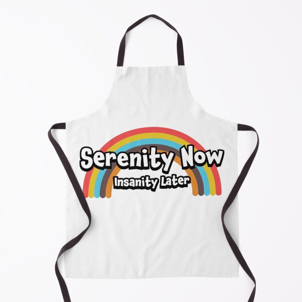 Item preview, Serenity Now Insanity Later designed and sold by mad-bull.
