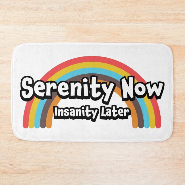Item preview, Serenity Now Insanity Later designed and sold by mad-bull.