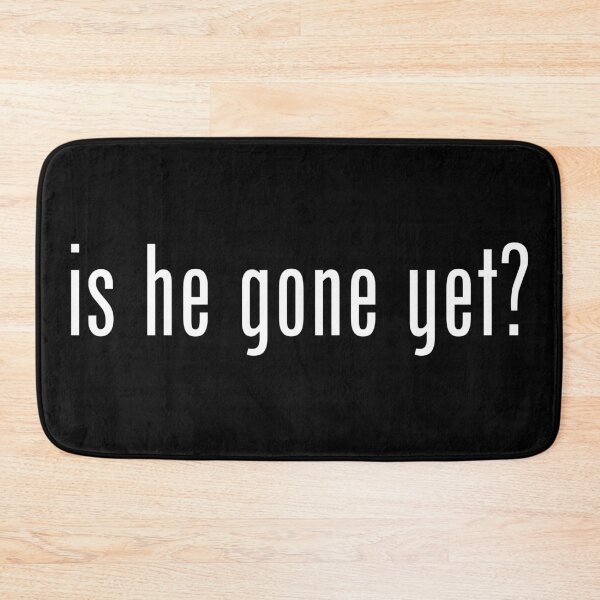 Item preview, Is He Gone Yet? (white) designed and sold by Stoopiditees by The Golden Age of Stoopid.