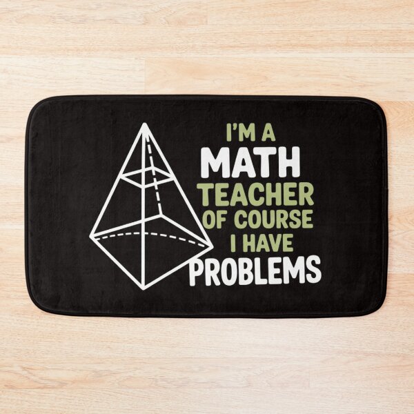 Item preview, I'm A Math Teacher Of Course I Have Problems designed and sold by MelSurf.